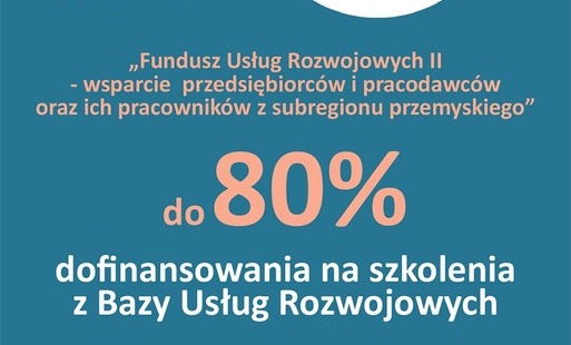 „Fundusz Usług Rozwojowych II” - dofinasowanie na szkolenia i kursy zawodowe w ramach projektu realizowanego przez Przemyską Agencję Rozwoju Regionalnego S.A.